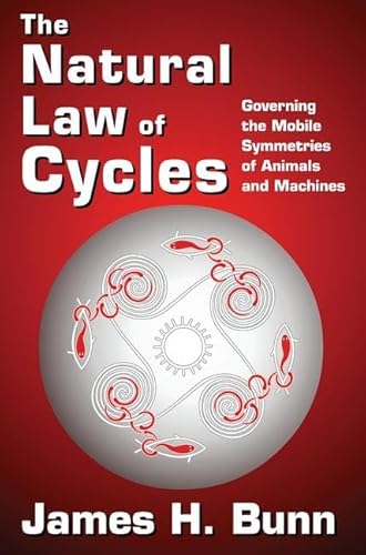 Stock image for The Natural Law of Cycles: Governing the Mobile Symmetries of Animals and Machines for sale by THE SAINT BOOKSTORE