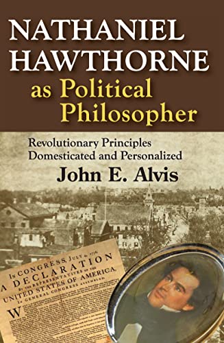 Beispielbild fr Nathaniel Hawthorne as Political Philosopher: Revolutionary Principles Domesticated and Personalized zum Verkauf von Blackwell's