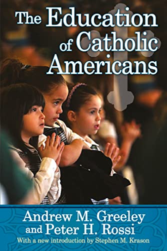 The Education of Catholic Americans (9781412852906) by Greeley, Andrew M.; Rossi, Peter H.; Krason, Stephen M.