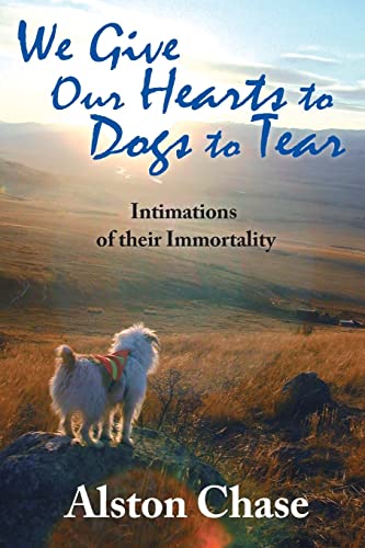 9781412854023: We Give Our Hearts to Dogs to Tear: Intimations of Their Immortality