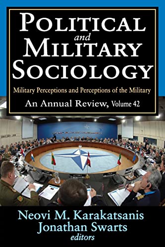 Beispielbild fr Political and Military Sociology: Volume 42, Military Perceptions and Perceptions of the Military: An Annual Review zum Verkauf von Blackwell's