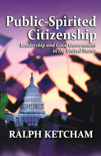 Beispielbild fr Public-Spirited Citizenship: Leadership and Good Government in the United States zum Verkauf von Books From California