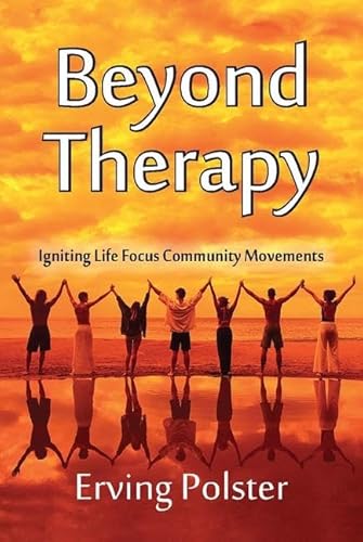 9781412856898: Beyond Therapy: Igniting Life Focus Community Movements