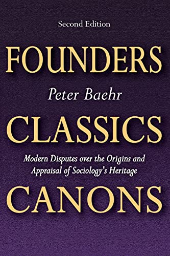 Stock image for Founders, Classics, Canons: Modern Disputes Over the Origins and Appraisal of Sociology's Heritage for sale by Housing Works Online Bookstore