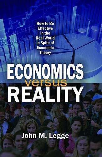 Imagen de archivo de Economics versus Reality: How to be Effective in the Real World in Spite of Economic Theory a la venta por Chiron Media