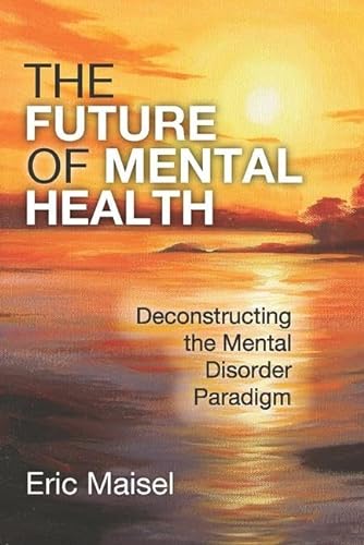 9781412862615: The Future of Mental Health: Deconstructing the Mental Disorder Paradigm