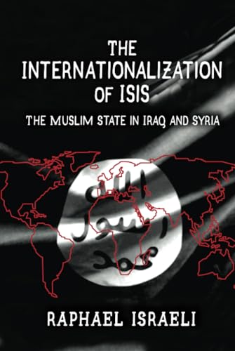 Stock image for The Internationalization of ISIS: The Muslim State in Iraq AND Syria for sale by The Book Corner