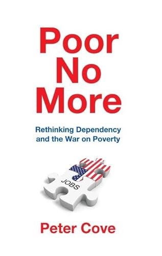 Beispielbild fr Poor No More: Rethinking Dependency and the War on Poverty zum Verkauf von Books From California