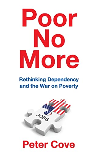 Beispielbild fr Poor No More : Rethinking Dependency and the War on Poverty zum Verkauf von Better World Books