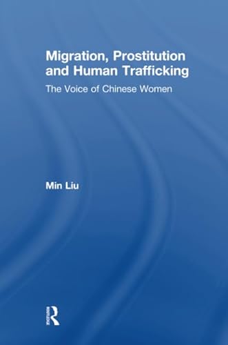 Imagen de archivo de Migration, Prostitution and Human Trafficking: The Voice of Chinese Women a la venta por Chiron Media