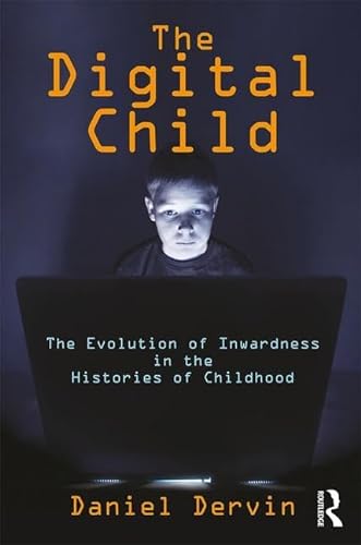 Stock image for The Digital Child: The Evolution of Inwardness in the Histories of Childhood for sale by THE SAINT BOOKSTORE