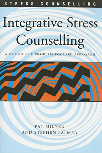 Integrative Stress Counselling: A Humanistic Problem-Focused Approach (9781412900935) by Palmer, Stephen; Milner, Pat