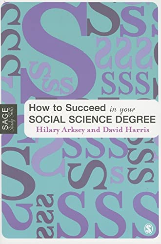 How to Succeed in Your Social Science Degree (SAGE Study Skills Series) (9781412902267) by Arksey, Hilary; Harris, David E