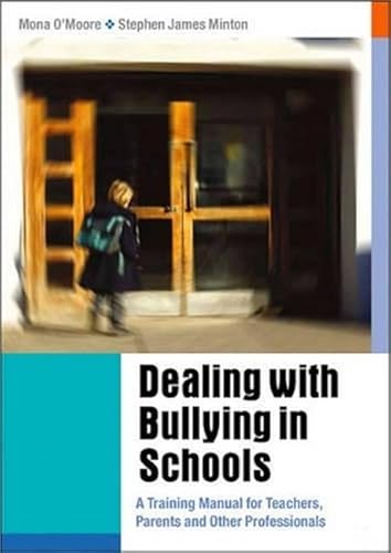 Dealing with Bullying in Schools: A Training Manual for Teachers, Parents and Other Professionals (9781412902816) by Oâ€²Moore, Mona; Minton, Stephen James