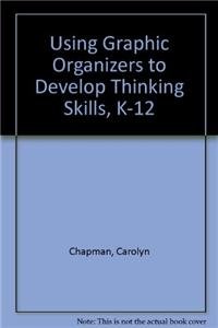 Using Graphic Organizers to Develop Thinking Skills, K-12 (9781412904667) by Chapman, Carolyn M.; King, Rita S.