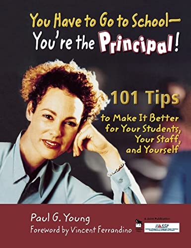 9781412904711: You Have to Go to School - You're the Principal!: 101 Tips to Make It Better for Your Students, Your Staff, and Yourself