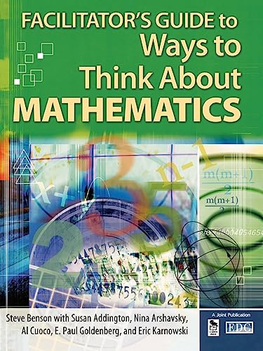 Facilitator's Guide to Ways to Think About Mathematics (9781412905206) by Benson, Steve; Addington, Susan; Arshavsky, Nina; Cuoco, Al; Goldenberg, E. Paul; Karnowski, Eric