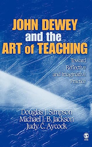 9781412909020: John Dewey and the Art of Teaching: Toward Reflective and Imaginative Practice