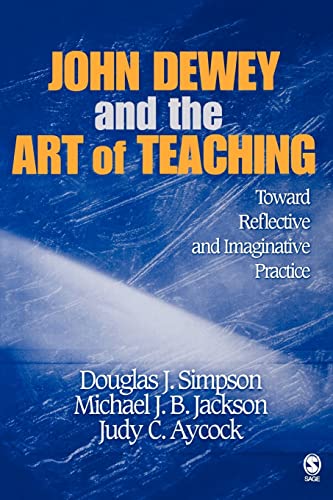9781412909037: John Dewey and the Art of Teaching: Toward Reflective and Imaginative Practice