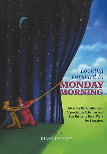 9781412913386: Looking Forward to Monday Morning: Ideas for Recognition and Appreciation Activities and Fun Things to Do at Work for Educators