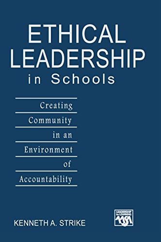 Ethical Leadership in Schools: Creating Community in an Environment of Accountability (Leadership for Learning Series) (9781412913508) by Strike, Kenneth A.