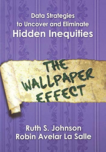 Data Strategies to Uncover and Eliminate Hidden Inequities: The Wallpaper Effect (9781412914932) by Johnson, Ruth S.; Avelar La Salle, Robin L.