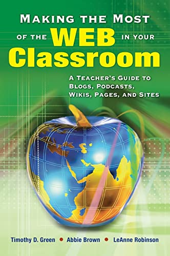 Beispielbild fr Making The Most of The Web in Your Classroom: a Teacher's Guide to Blogs, Podcasts, Wikis, Pages, And Sites zum Verkauf von Hamelyn