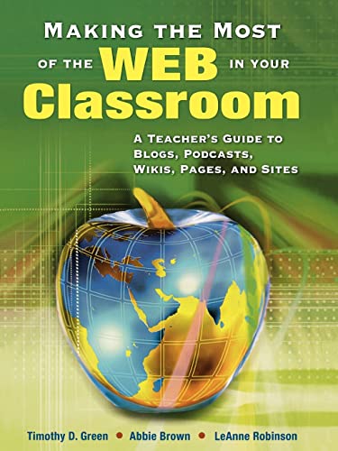 Stock image for Making the Most of the Web in Your Classroom: A Teacher's Guide to Blogs, Podcasts, Wikis, Pages, and Sites for sale by Chiron Media