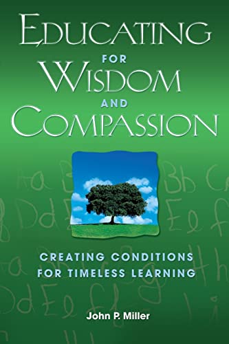 Beispielbild fr Educating for Wisdom and Compassion : Creating Conditions for Timeless Learning zum Verkauf von Better World Books