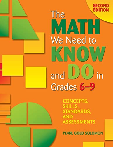 The Math We Need to Know and Do in Grades 6-9 : Concepts, Skills, Standards, and Assessments - Pearl Gold Solomon