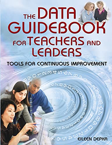 The Data Guidebook for Teachers And Leaders: Tools for Continuous Improvement - Eileen Depka