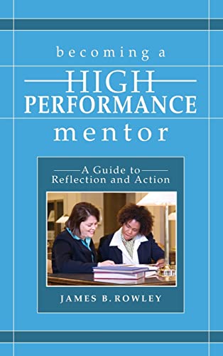 Becoming a High-Performance Mentor: A Guide to Reflection and Action - Rowley, James