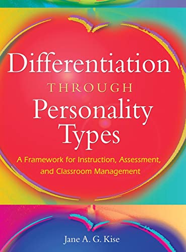 Differentiation Through Personality Types: A Framework for Instruction, Assessment, and Classroom Management - Kise, Jane A. G.