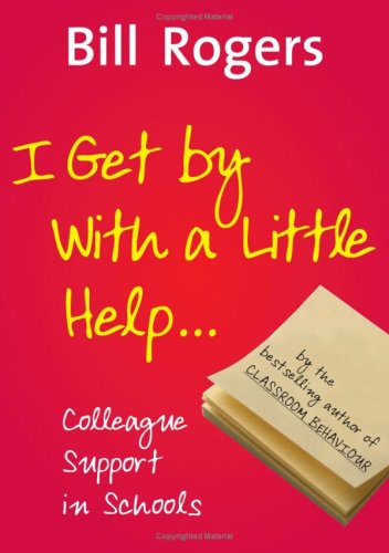 I Get By With A Little Help...: Colleague Support in Schools (9781412921183) by Rogers, Bill