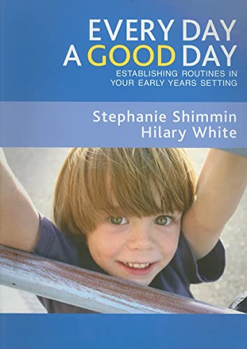 Stock image for Every Day a Good Day: Establishing Routines in Your Early Years Setting for sale by AwesomeBooks