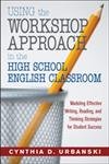 9781412925488: Using the Workshop Approach in the High School English Classroom: Modeling Effective Writing, Reading, and Thinking Strategies for Student Success