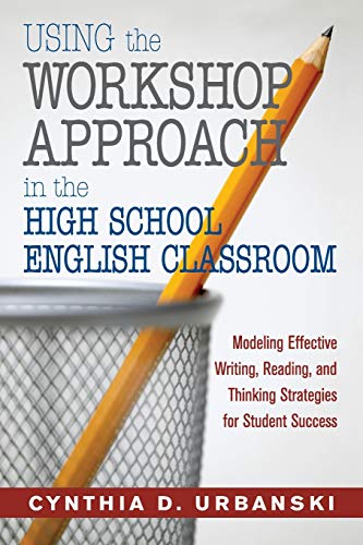 9781412925495: Using the Workshop Approach in the High School English Classroom: Modeling Effective Writing, Reading, and Thinking Strategies for Student Success