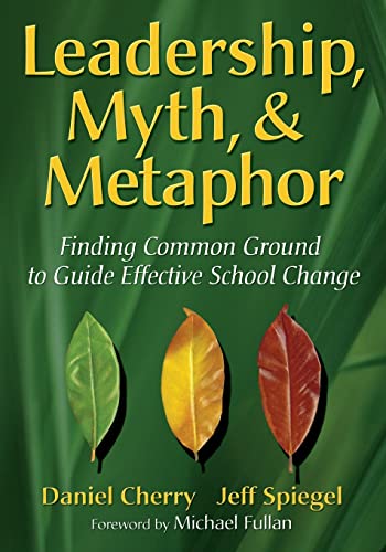 Beispielbild fr Leadership, Myth, & Metaphor: Finding Common Ground to Guide Effective School Change zum Verkauf von Chiron Media