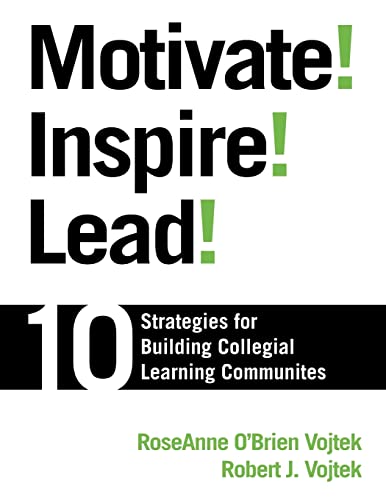 9781412928069: Motivate! Inspire! Lead!: 10 Strategies for Building Collegial Learning Communities