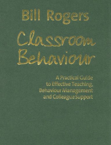 9781412928625: Classroom Behaviour: A Practical Guide to Effective Teaching, Behaviour Management And Colleague Support