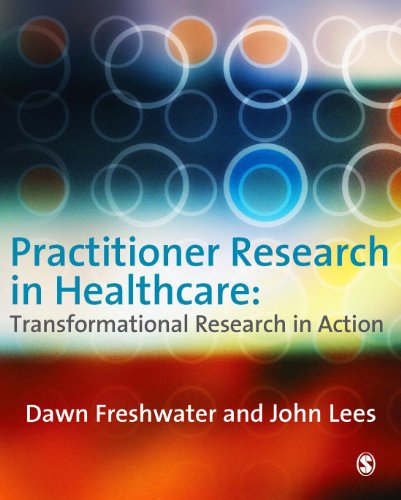 Practitioner Research in Healthcare: Transformational Research in Action (9781412930246) by Freshwater, Dawn; Lees, John