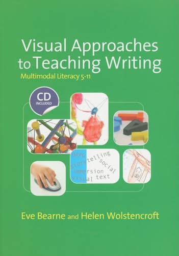 Visual Approaches to Teaching Writing: Multimodal Literacy 5 - 11 (Published in association with the UKLA) (9781412930345) by Bearne, Eve; Wolstencroft, Helen