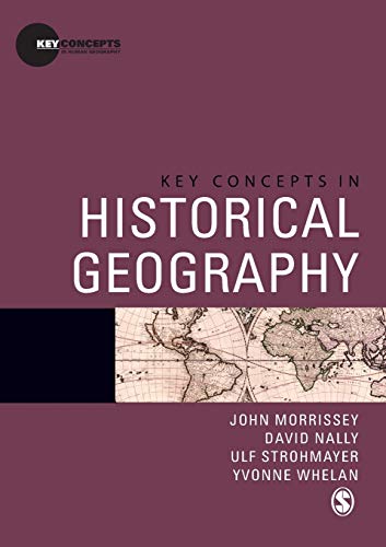 Key Concepts in Historical Geography (Key Concepts in Human Geography) (9781412930444) by Morrissey, John; Nally, David; Strohmayer, Ulf; Whelan, Yvonne