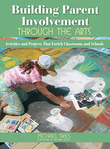 9781412936828: Building Parent Involvement Through the Arts: Activities and Projects That Enrich Classrooms and Schools