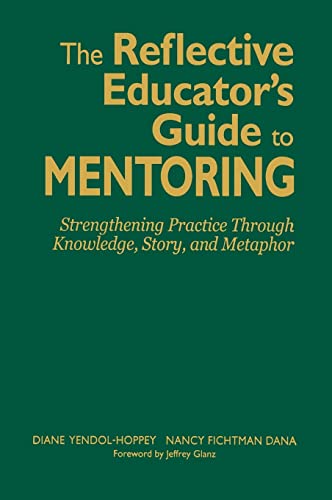 Stock image for The Reflective Educator's Guide to Mentoring: Strengthening Practice Through Knowledge, Story, and Metaphor for sale by SecondSale