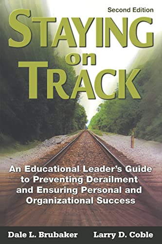 9781412939362: Staying on Track: An Educational Leader′s Guide to Preventing Derailment and Ensuring Personal and Organizational Success