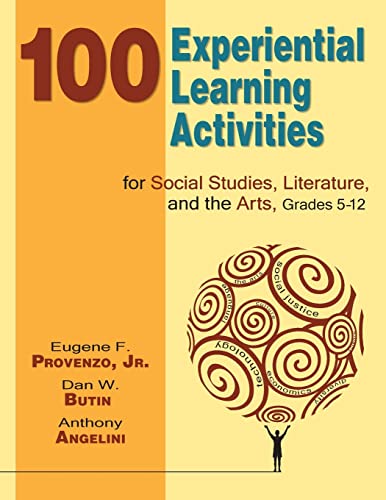 100 Experiential Learning Activities for Social Studies, Literature, and the Arts, Grades 5-12 (9781412940009) by Provenzo, Eugene F.; Butin, Dan W.; Angelini, Anthony