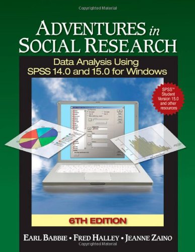 Adventures in Social Research with SPSS Student Version: Data Analysis Using SPSS 14.0 and 15.0 for Windows (9781412940825) by Babbie, Earl R.; Halley, Frederick S.; Zaino, Jeanne S.