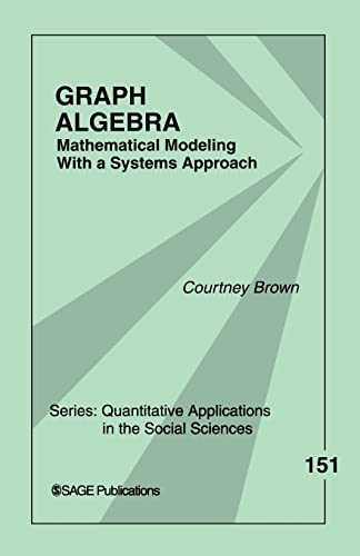 Stock image for Graph Algebra: Mathematical Modeling With a Systems Approach (Quantitative Applications in the Social Sciences) for sale by HPB-Red
