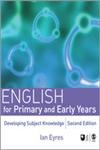 Stock image for English for Primary and Early Years : Developing Subject Knowledge for sale by Better World Books